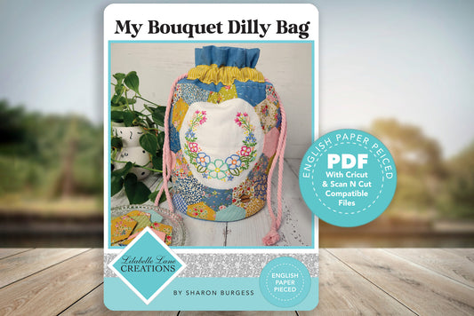 My Bouquet Dilly Bag by Lilabelle Lane Creations -English Paper Piecing PDF Pattern with SVG Download for Scan N Cut & Cricut Machines